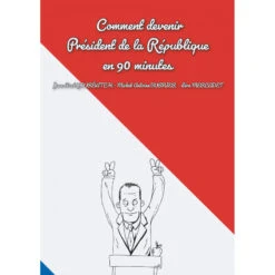 Comment Devenir Président De La République En 90 Minutes